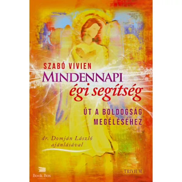 Mindennapi égi segítség- Út a boldogság megéléséhez