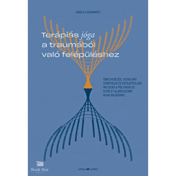 Terápiás jóga a traumából való felépüléshez- Önfelfedezés, testalapú gyógyulás és értelemteljes változás a polivagális elmélet alapelveinek alkalmazásával