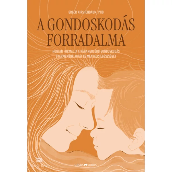 A gondoskodás forradalma- Hogyan formálja a ráhangolódó gondoskodás gyermekünk agyát és mentális egészségét