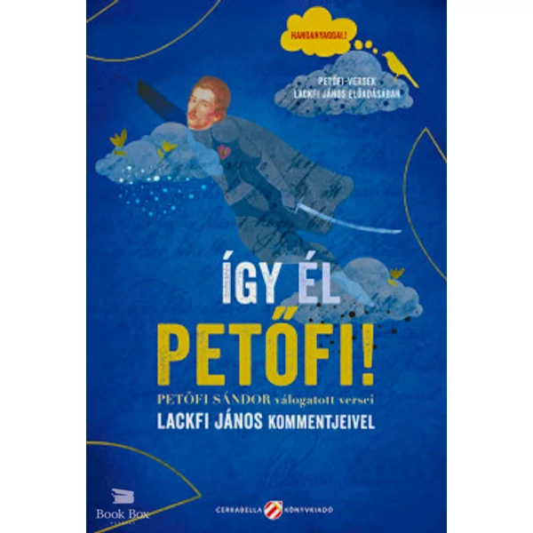 Így él Petőfi! - Petőfi Sándor válogatott versei Lackfi János kommentjeivel- Hanganyaggal! - Petőfi-versek Lackfi János előadásában