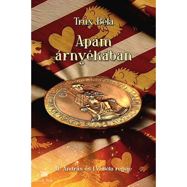 Apám árnyékában- II. András és IV. Béla regéje