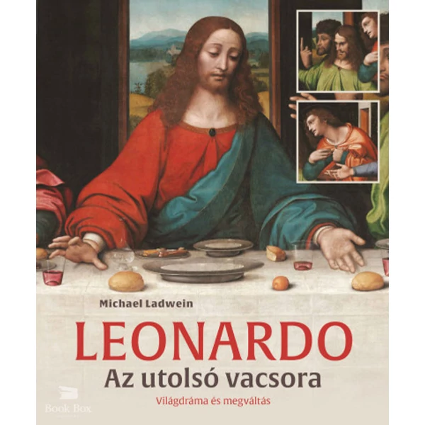 Leonardo - Az utolsó vacsora- Világdráma és megváltás