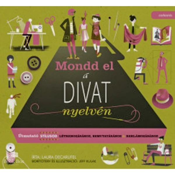 Mondd el a divat nyelvén- Útmutató stílusod létrehozásához, bemutatásához, reklámozásához