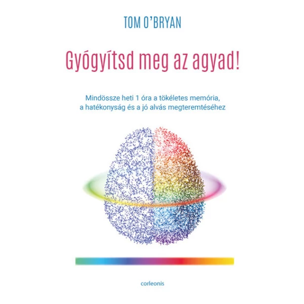 Gyógyítsd meg az agyad!- Mindössze heti 1 óra a tökéletes memória, a hatékonyság és a jó alvás megteremtéséhez