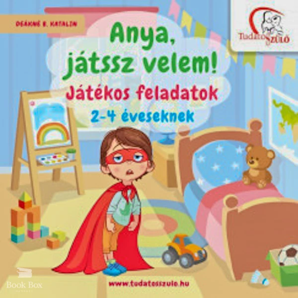 Anya, játssz velem!- Játékos feladatok 2-4 éveseknek
