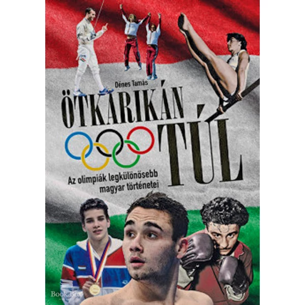 Ötkarikán túl- Az olimpiák legkülönösebb magyar történetei