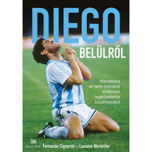 Diego belülről- Maradona el nem mondott története legközelebbi bizalmasától