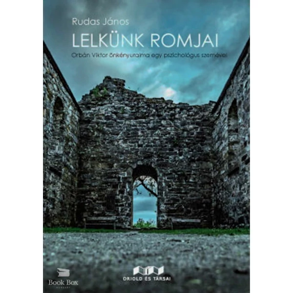 Lelkünk romjai- Orbán Viktor önkényuralma egy pszichológus szemével