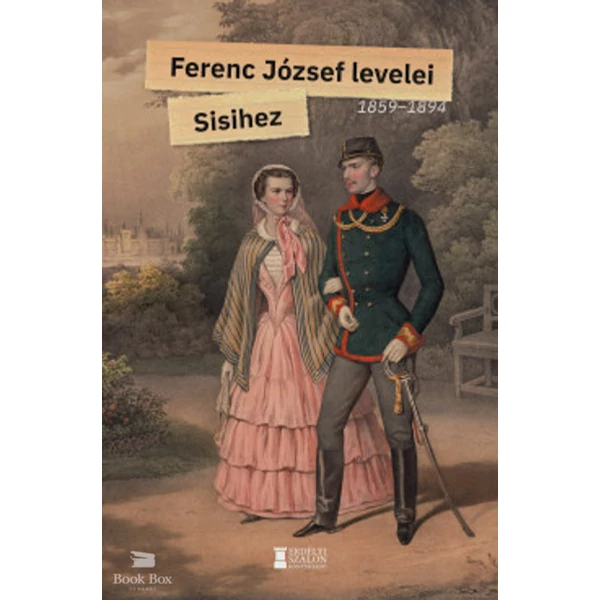 Ferenc József levelei Sisihez - I. kötet- 1859-1894