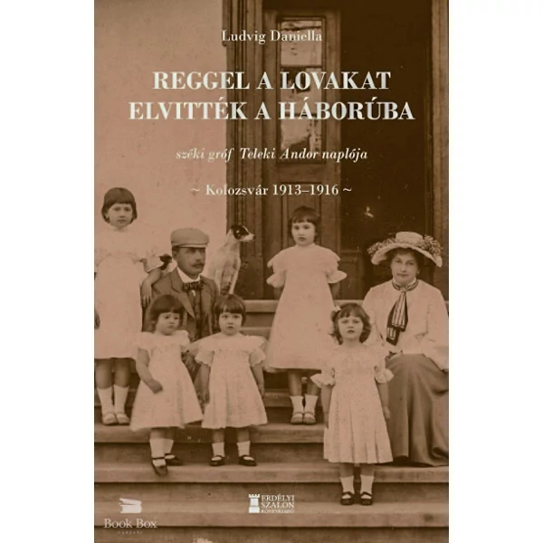 Reggel a lovakat elvitték a háborúba- széki gróf Teleki Andor naplója