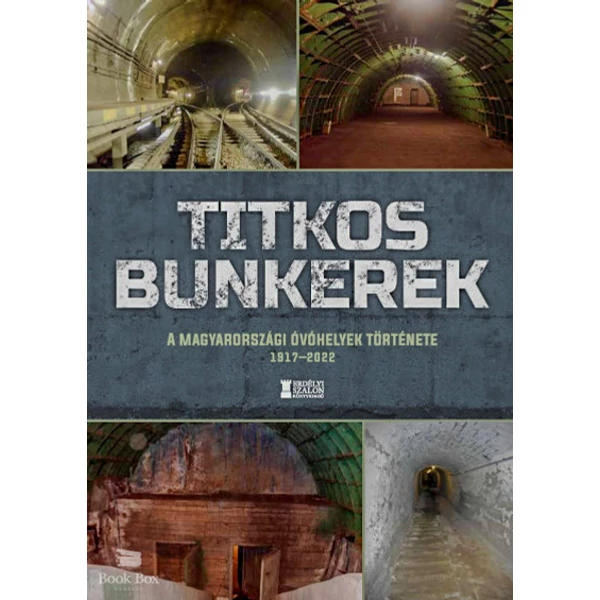 Titkos bunkerek- A magyarországi óvóhelyek története 1917-2022