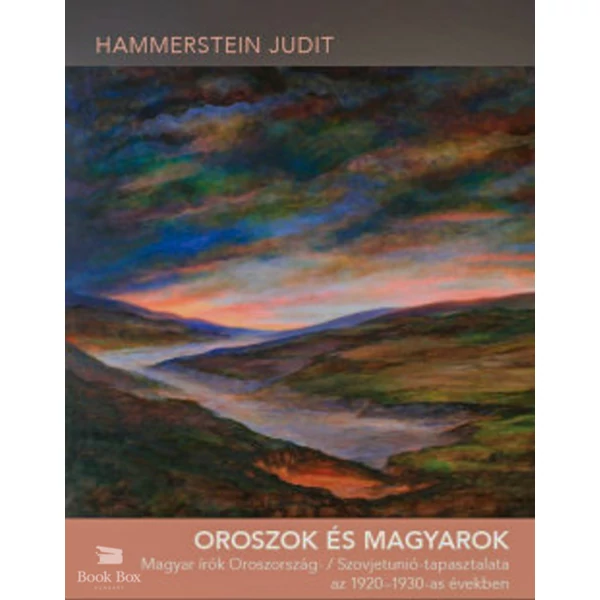 Oroszok és magyarok- Magyar írók Oroszország- / Szovjetunió-tapasztalata az 1920-1930-as években