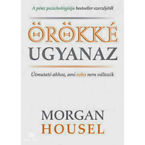 Örökké ugyanaz- Útmutató ahhoz, ami soha nem változik