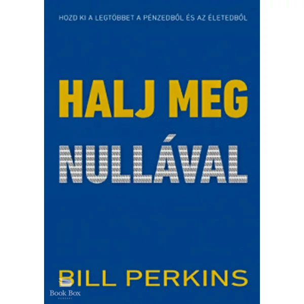 Halj meg nullával- Hozd ki a legtöbbet a pénzedből és az életedből