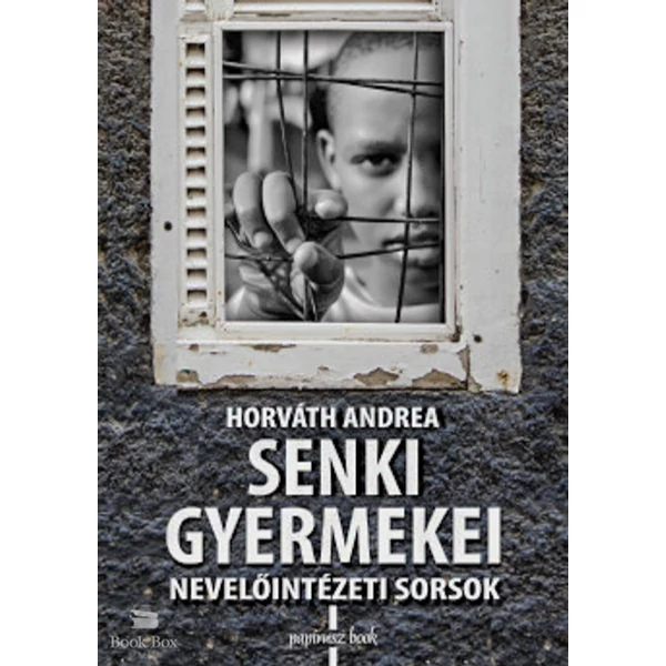 Senki gyermekei- Nevelőintézeti sorsok