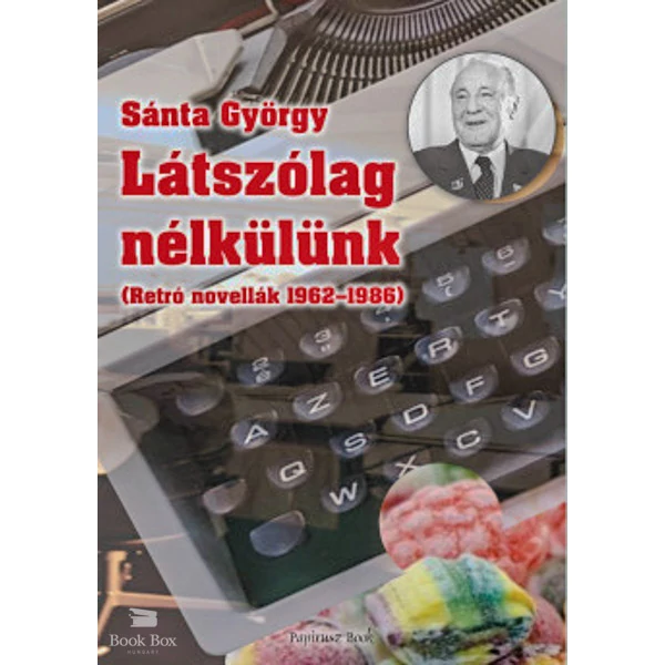 Látszólag nélkülünk- Retro novellák 1962-1986