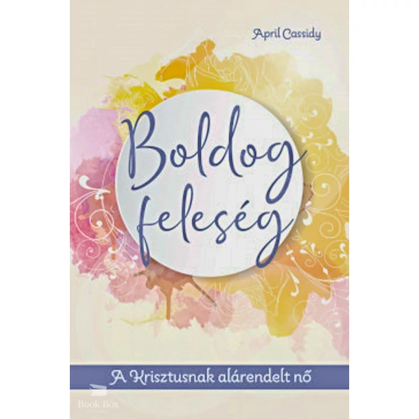 Boldog feleség- A Krisztusnak alárendelt nő