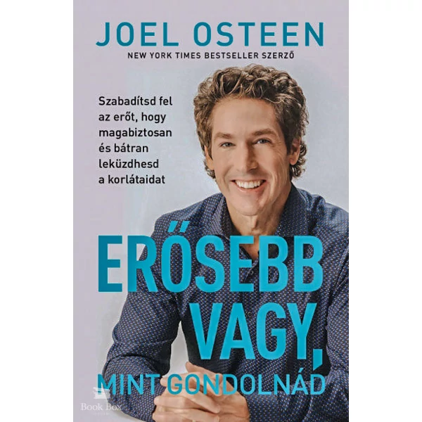Erősebb vagy, mint gondolnád- Szabadítsd fel az erőt, hogy magabiztosan és bátran leküzdhesd a korlátaidat