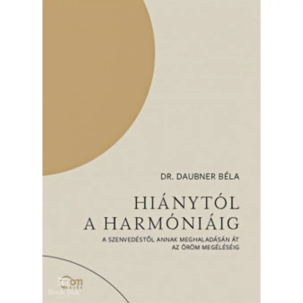 Hiánytól a harmóniáig- A szenvedéstől annak meghaladásán át az öröm megéléséig