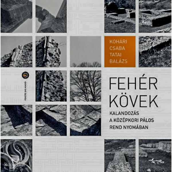 Fehér kövek- Kalandozás a középkori Pálos rend nyomában
