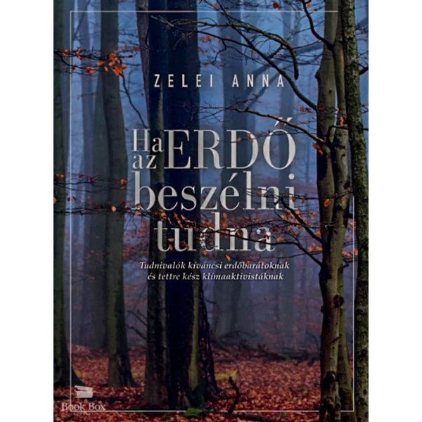 Ha az ERDŐ beszélni tudna- Tudnivalók kíváncsi erdőbarátoknak és tettre kész klímaaktivistáknak