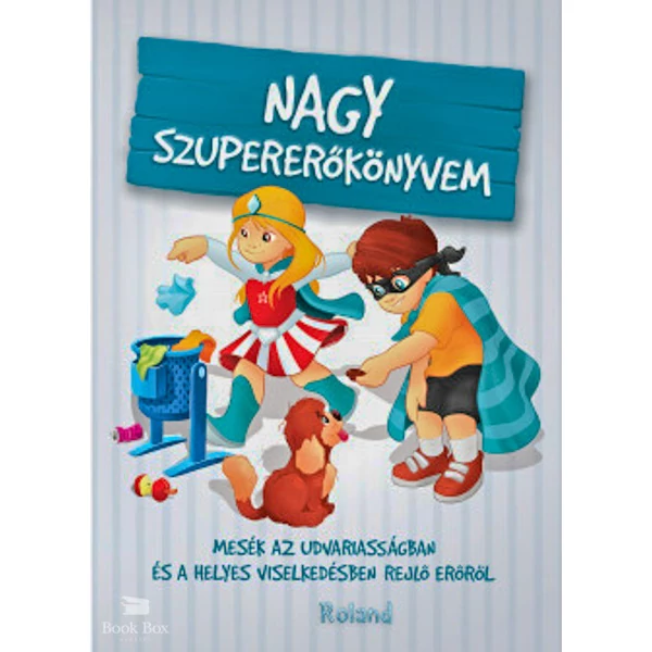Nagy szupererőkönyvem- Mesék az udvariasságban és a helyes viselkedésben rejlő erőről