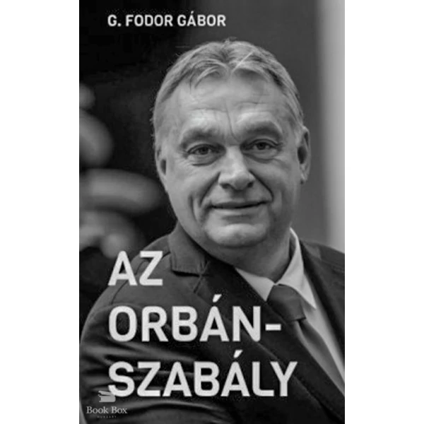 Az Orbán-szabály- Tíz fejezet az Orbán-korszak első tíz évéről
