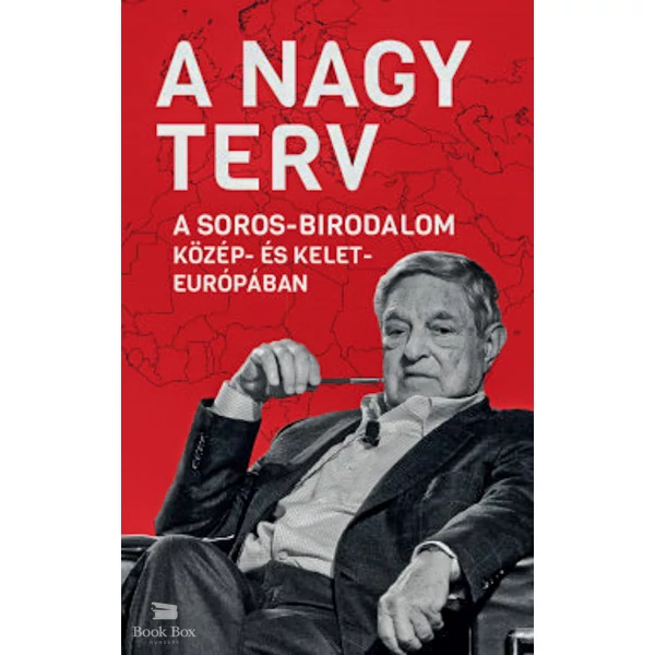 A Nagy Terv - A Soros-birodalom Közép- és Kelet-Európában