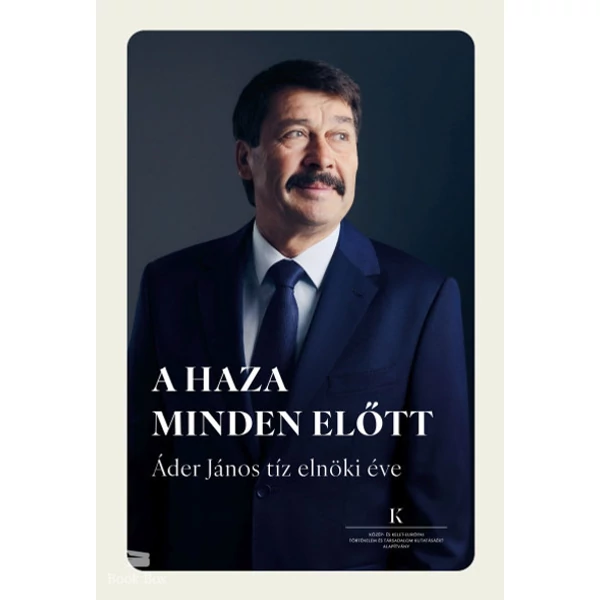 A haza minden előtt- Áder János tíz elnöki éve