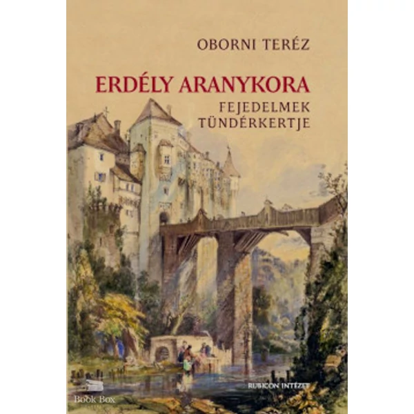 Erdély aranykora- Fejedelmek tündérkertje
