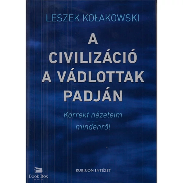 A civilizáció a vádlottak padján- Korrekt nézeteim mindenről
