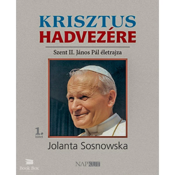 Krisztus hadvezére- Szent II. János Pál életrajza, 1. kötet