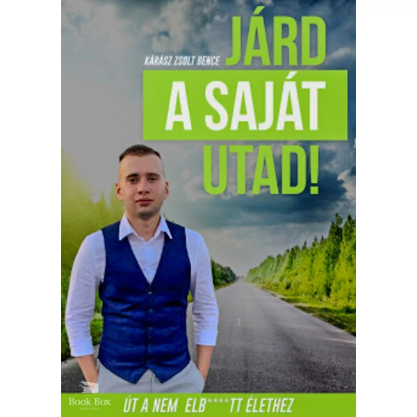 Járd a saját utad!- Út a nem elb****tt élethez