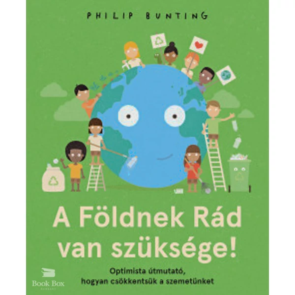 A Földnek Rád van szüksége!- Optimista útmutató, hogyan csökkentsük a szemetünket