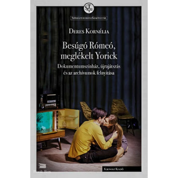 Besúgó Rómeó, meglékelt Yorick- Dokumentumszínház, újrajátszás és az archívumok felnyitása