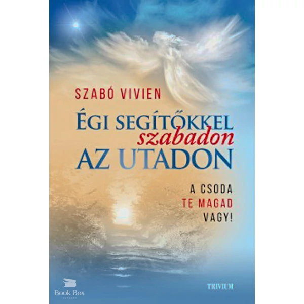 Égi segítőkkel szabadon az utadon- A csoda Te magad vagy!