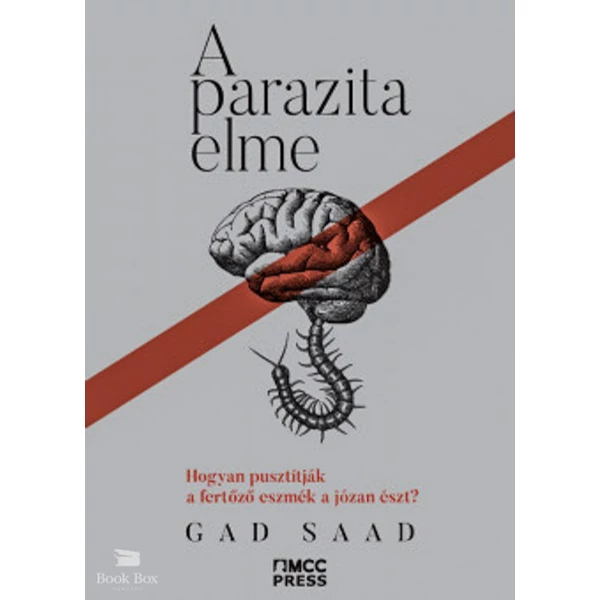 A parazita elme- Hogyan pusztítják a fertőző eszmék a józan észt?