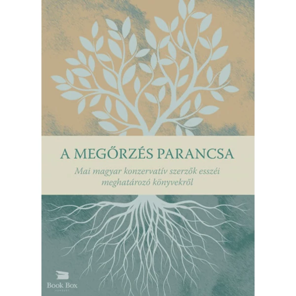 A megőrzés parancsa - Mai magyar konzervatív szerzők esszéi meghatározó könyvekről