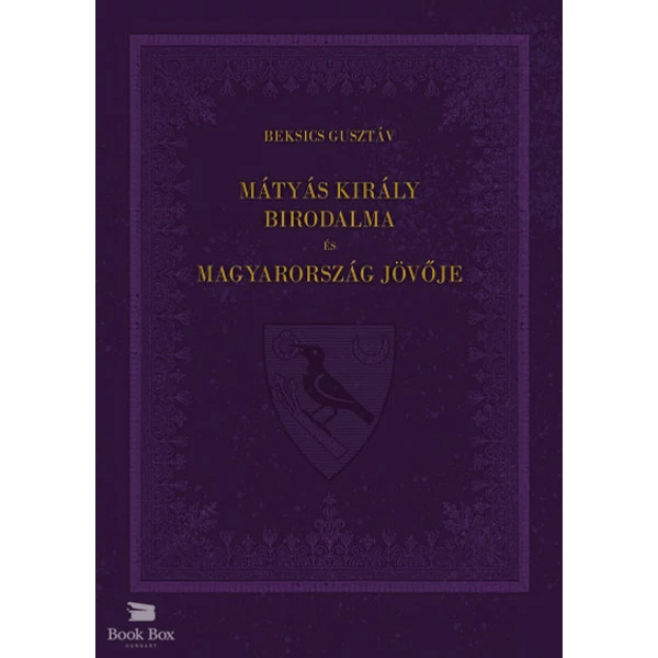 Mátyás király birodalma és Magyarország jövője