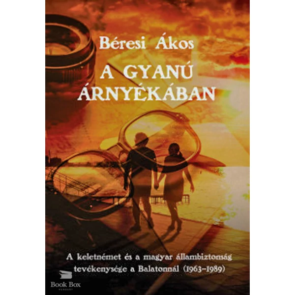 A gyanú árnyékában- A keletnémet és a magyar állambiztonság tevékenysége a Balatonnál (1963-1989)