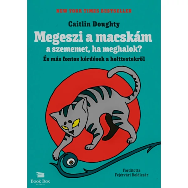 Megeszi a macskám a szememet, ha meghalok?- És más fontos kérdések a holttestekről