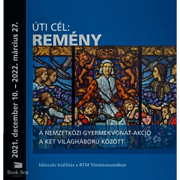 Úti cél: remény- A nemzetközi gyermekvonat-akció a két világháború között