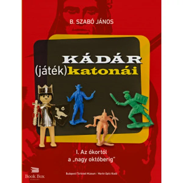 Kádár (játék)katonái- I. Az ókortól a "nagy októberig"