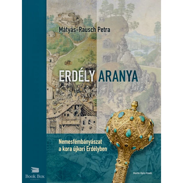 Erdély aranya- Nemesfémbányászat a kora újkori Erdélyben