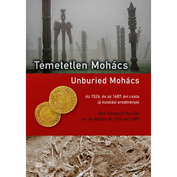 Temetetlen Mohács- Az 1526. és az 1687. évi csata új kutatási eredményei