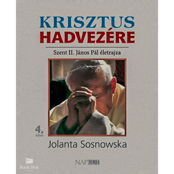 Krisztus hadvezére- Szent II. János Pál életrajza, 4. kötet