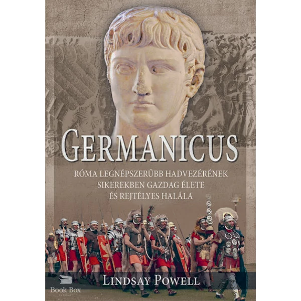 Germanicus- Róma legnépszerűbb hadvezérének sikerekben gazdag élete és rejtélyes halála