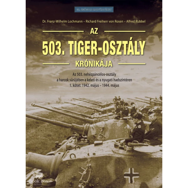 Az 503. Tiger-osztály krónikája 1. kötet- Az 503. nehézpáncélos-osztály a harcok sűrűjében a keleti és a nyugati hadszíntéren