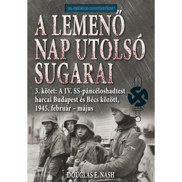 A lemenő Nap utolsó sugarai 3. kötet- A IV. SS-páncéloshadtest harcai Budapest és Bécs között, 1945. február-május