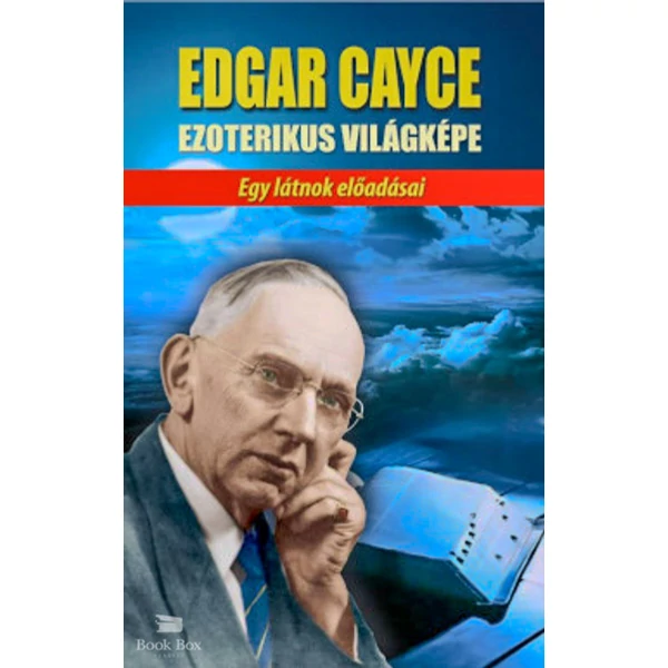 Edgar Cayce ezoterikus világképe- Egy látnok előadásai
